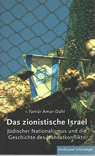 Das zionistische Israel. Jüdischer Nationalmus und die Geschichte des Nahostkonflikts: Jüdischer Nationalismus und die Geschichte des Nahostkonflikts von Schöningh